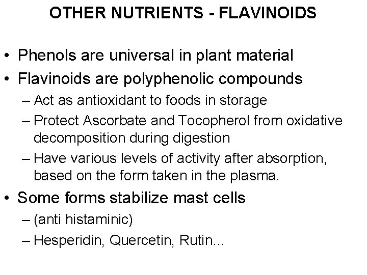 OTHER NUTRIENTS - FLAVINOIDS • Phenols are universal in plant material • Flavinoids are