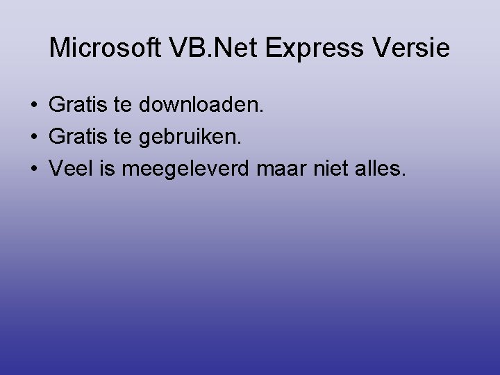 Microsoft VB. Net Express Versie • Gratis te downloaden. • Gratis te gebruiken. •