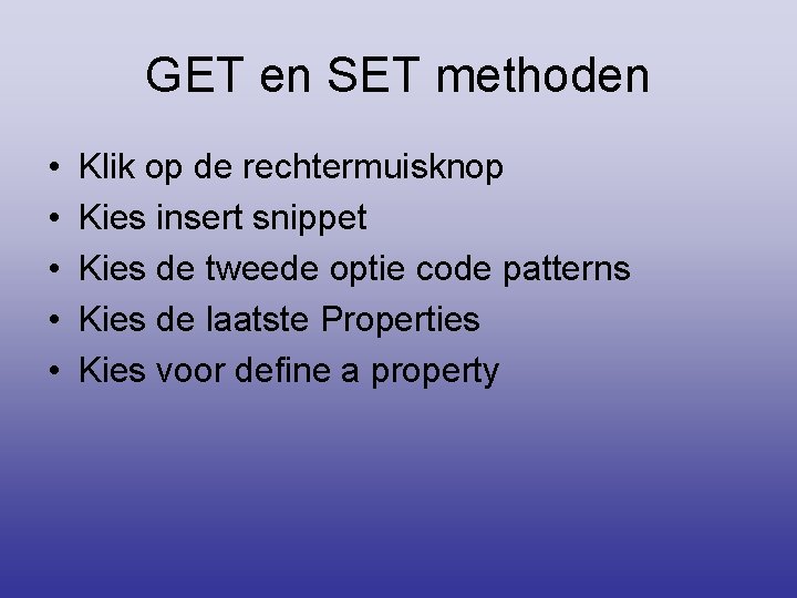 GET en SET methoden • • • Klik op de rechtermuisknop Kies insert snippet