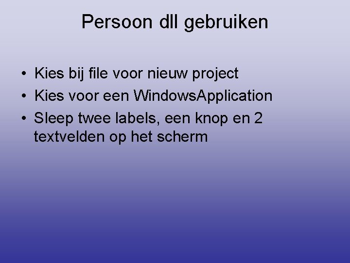 Persoon dll gebruiken • Kies bij file voor nieuw project • Kies voor een