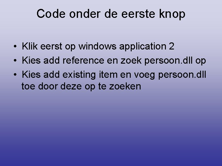 Code onder de eerste knop • Klik eerst op windows application 2 • Kies