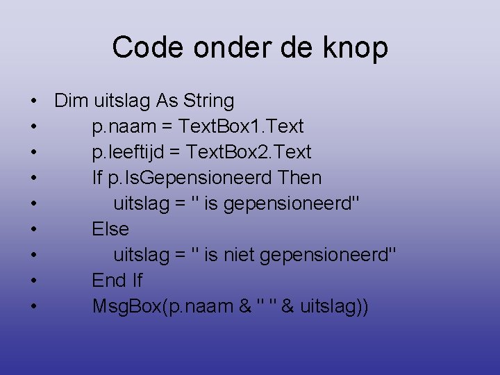 Code onder de knop • Dim uitslag As String • p. naam = Text.