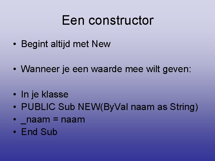 Een constructor • Begint altijd met New • Wanneer je een waarde mee wilt