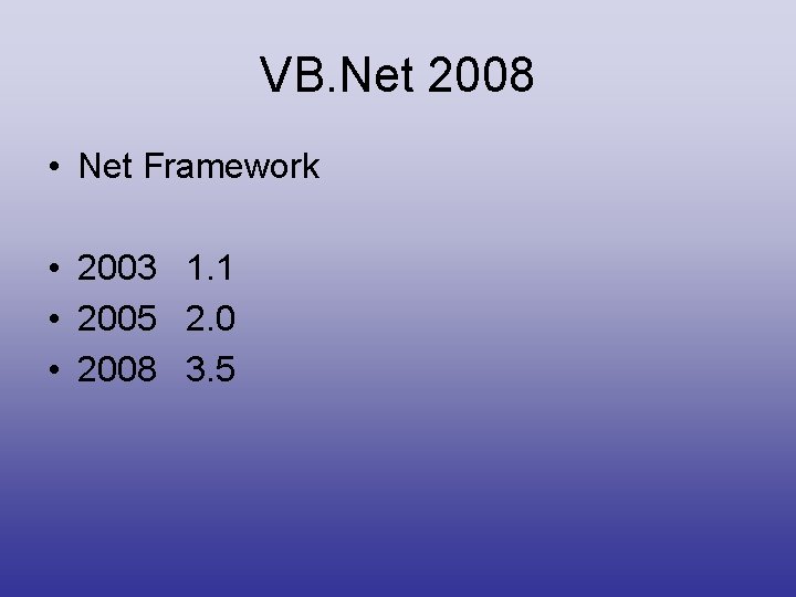 VB. Net 2008 • Net Framework • 2003 1. 1 • 2005 2. 0