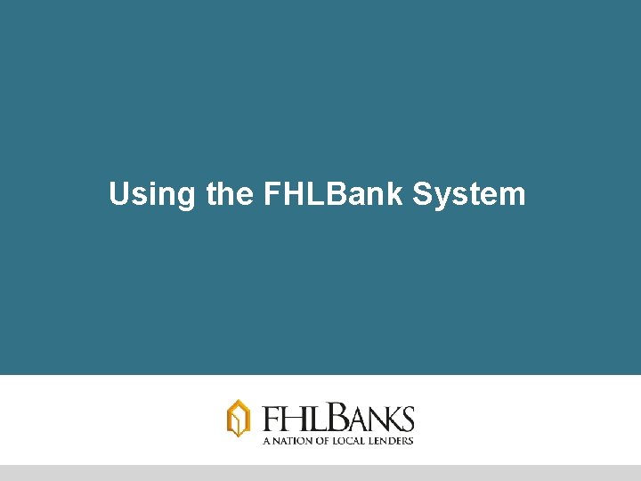 Using the FHLBank System 22 