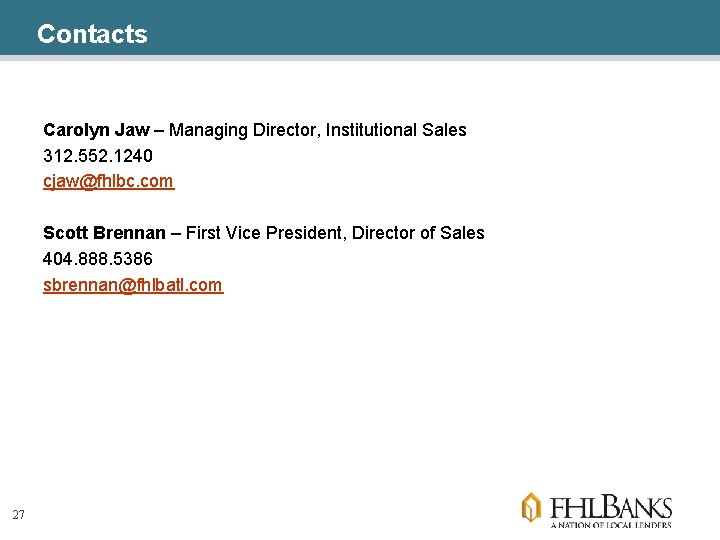 Contacts Carolyn Jaw – Managing Director, Institutional Sales 312. 552. 1240 cjaw@fhlbc. com Scott