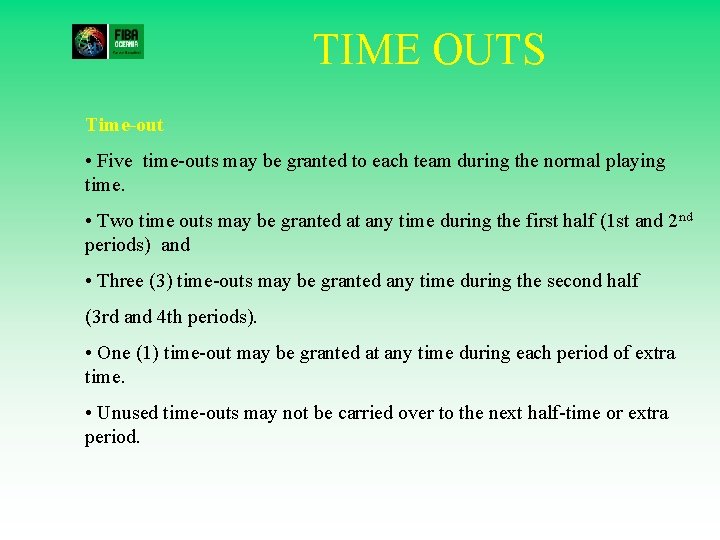 TIME OUTS Time-out • Five time-outs may be granted to each team during the