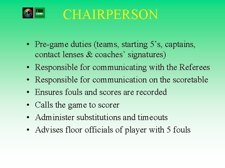 CHAIRPERSON • Pre-game duties (teams, starting 5’s, captains, contact lenses & coaches’ signatures) •