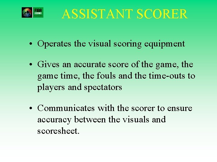 ASSISTANT SCORER • Operates the visual scoring equipment • Gives an accurate score of