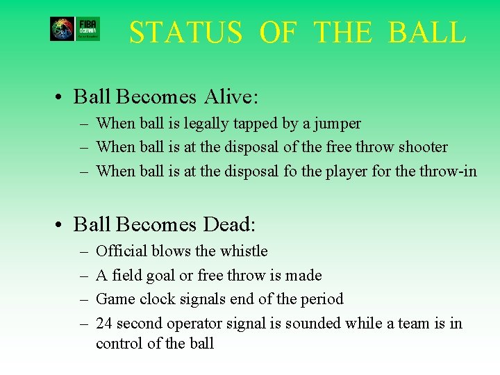 STATUS OF THE BALL • Ball Becomes Alive: – When ball is legally tapped