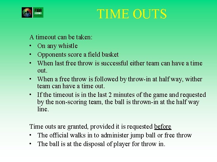 TIME OUTS A timeout can be taken: • On any whistle • Opponents score