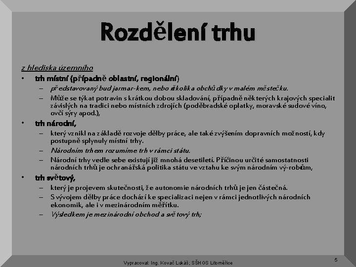 Rozdělení trhu z hlediska územního • trh místní (případně oblastní, regionální) – představovaný bud