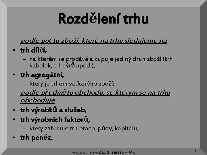 Rozdělení trhu podle počtu zboží, které na trhu sledujeme na • trh dílčí, –