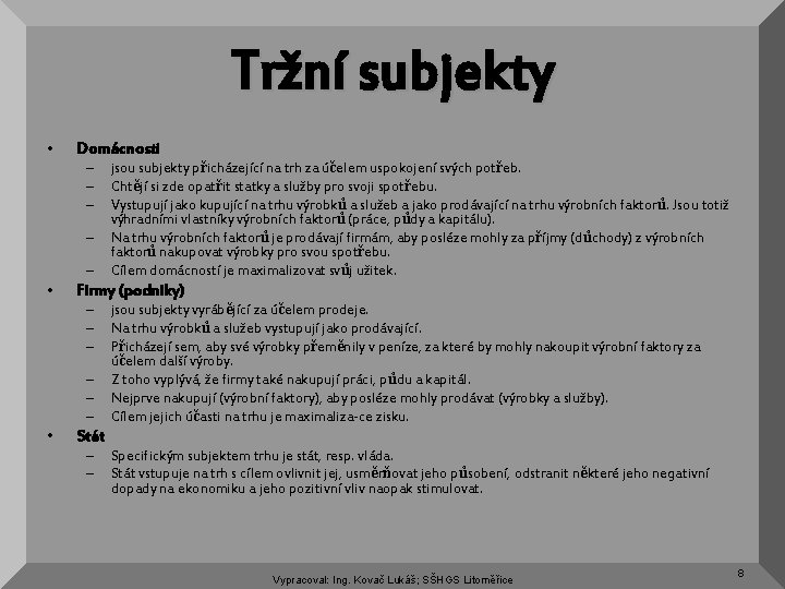 Tržní subjekty • Domácnosti – – – • Firmy (podniky) – – – •