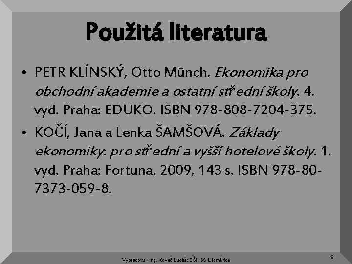 Použitá literatura • PETR KLÍNSKÝ, Otto Münch. Ekonomika pro obchodní akademie a ostatní střední