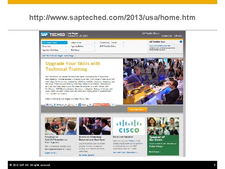 http: //www. sapteched. com/2013/usa/home. htm © 2012 SAP AG. All rights reserved. 5 