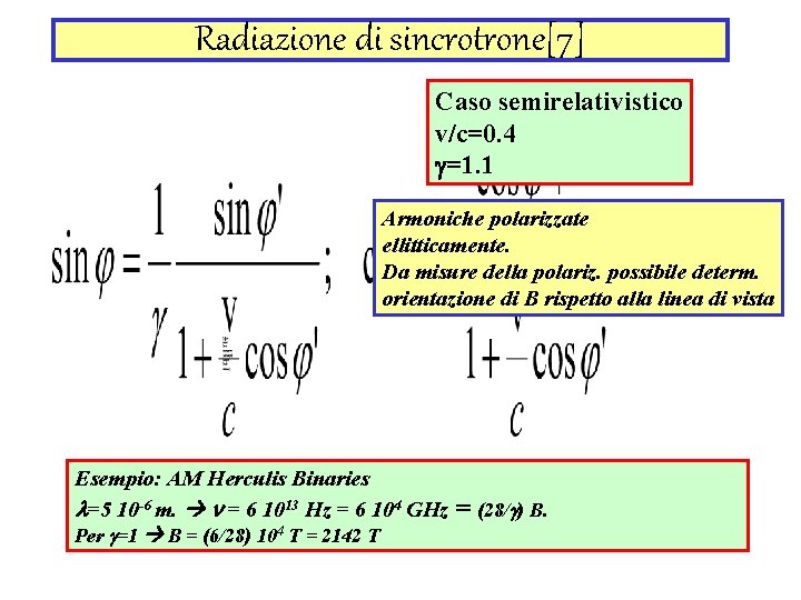 Radiazione di sincrotrone[7] Caso semirelativistico v/c=0. 4 g=1. 1 Armoniche polarizzate ellitticamente. Da misure