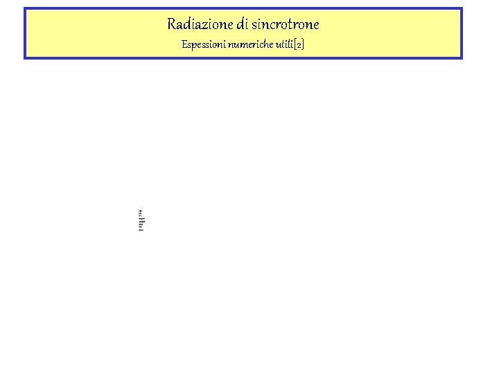 Radiazione di sincrotrone Espessioni numeriche utili[2] 