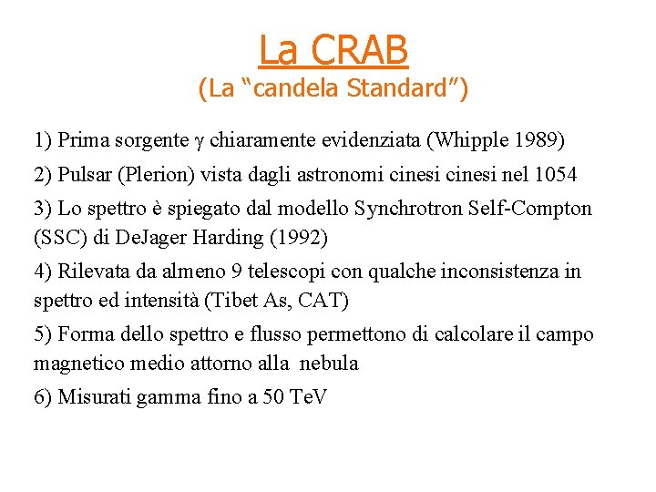 La CRAB (La “candela Standard”) 1) Prima sorgente g chiaramente evidenziata (Whipple 1989) 2)