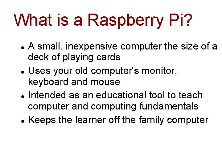 What is a Raspberry Pi? A small, inexpensive computer the size of a deck