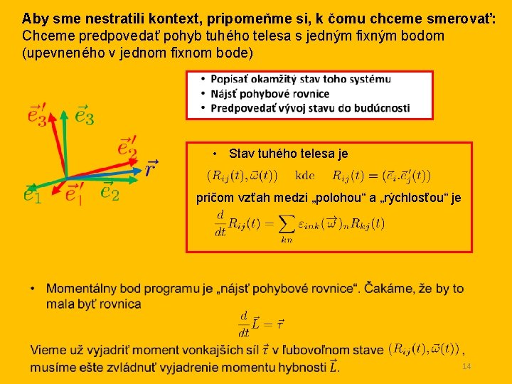 Aby sme nestratili kontext, pripomeňme si, k čomu chceme smerovať: Chceme predpovedať pohyb tuhého