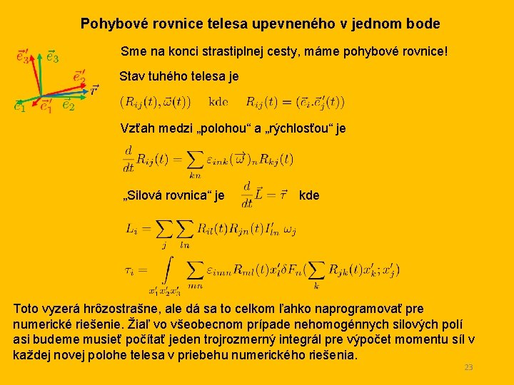 Pohybové rovnice telesa upevneného v jednom bode Sme na konci strastiplnej cesty, máme pohybové