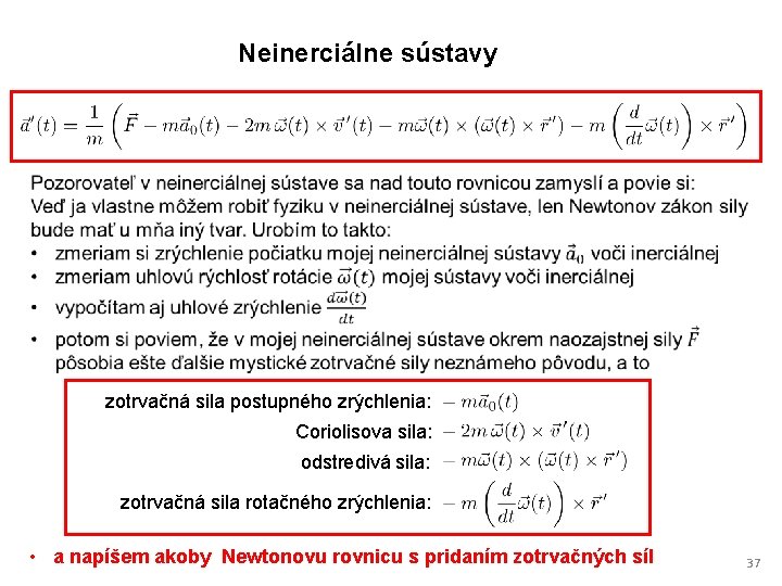 Neinerciálne sústavy zotrvačná sila postupného zrýchlenia: Coriolisova sila: odstredivá sila: zotrvačná sila rotačného zrýchlenia: