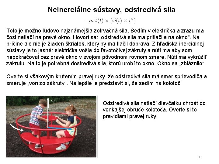 Neinerciálne sústavy, odstredivá sila Toto je možno ľudovo najznámejšia zotrvačná sila. Sedím v električka