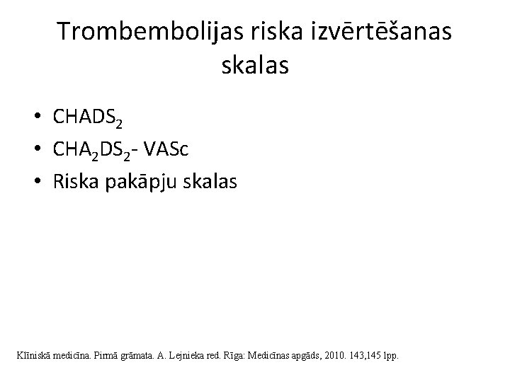Trombembolijas riska izvērtēšanas skalas • CHADS 2 • CHA 2 DS 2 - VASc
