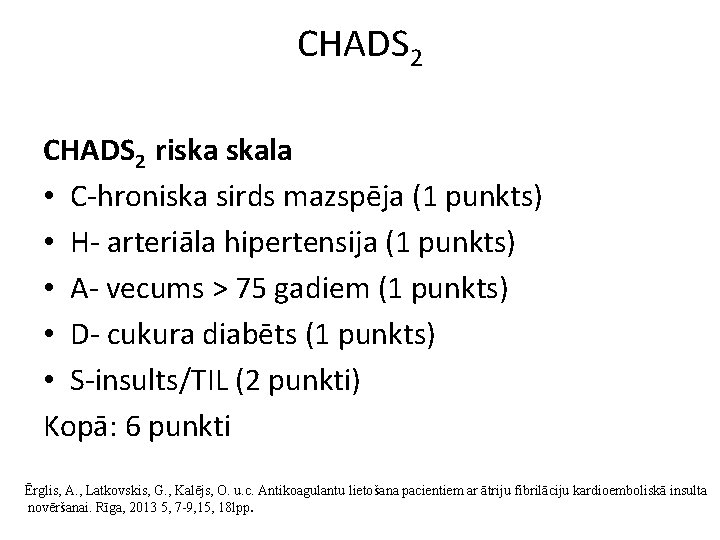 CHADS 2 riska skala • C-hroniska sirds mazspēja (1 punkts) • H- arteriāla hipertensija