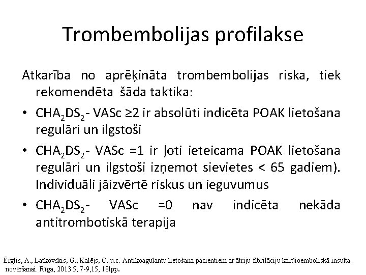 Trombembolijas profilakse Atkarība no aprēķināta trombembolijas riska, tiek rekomendēta šāda taktika: • CHA 2