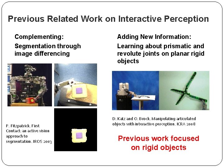 Previous Related Work on Interactive Perception Complementing: Segmentation through image differencing P. Fitzpatrick. First