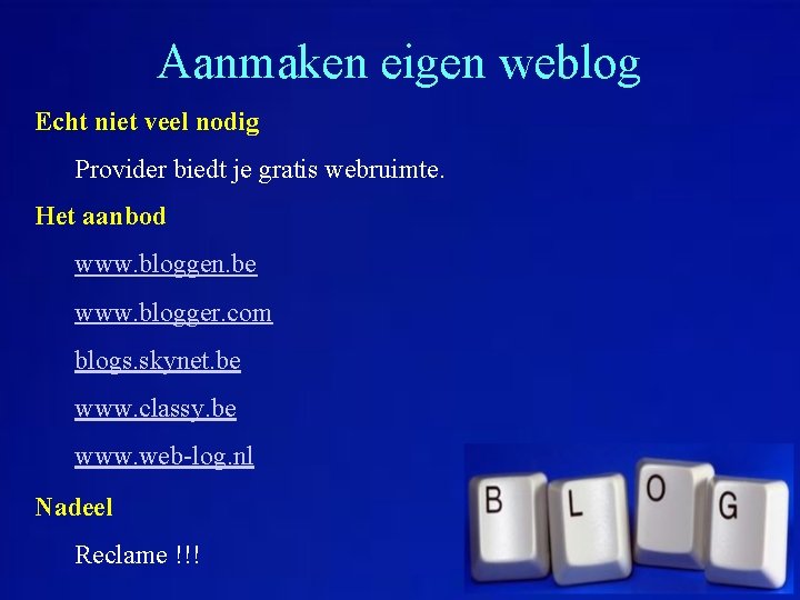 Aanmaken eigen weblog Echt niet veel nodig Provider biedt je gratis webruimte. Het aanbod