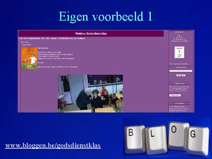 Eigen voorbeeld 1 www. bloggen. be/godsdienstklas 
