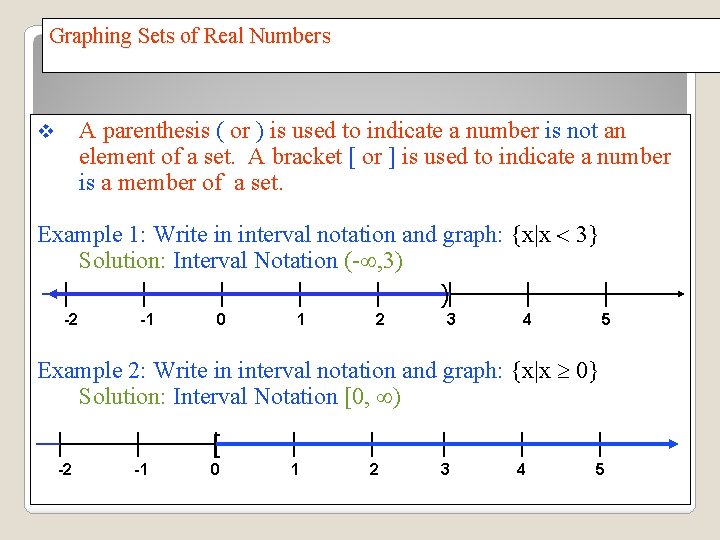 Graphing Sets of Real Numbers A parenthesis ( or ) is used to indicate