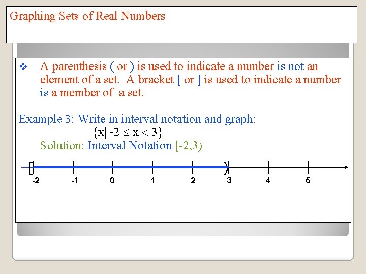 Graphing Sets of Real Numbers A parenthesis ( or ) is used to indicate