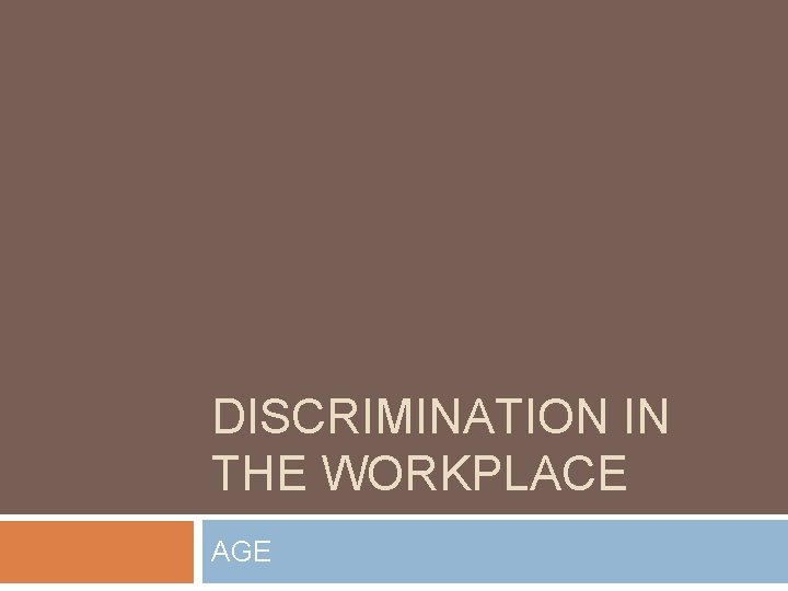 DISCRIMINATION IN THE WORKPLACE AGE 