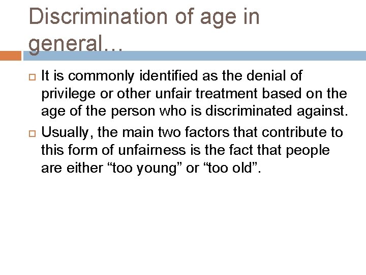 Discrimination of age in general… It is commonly identified as the denial of privilege