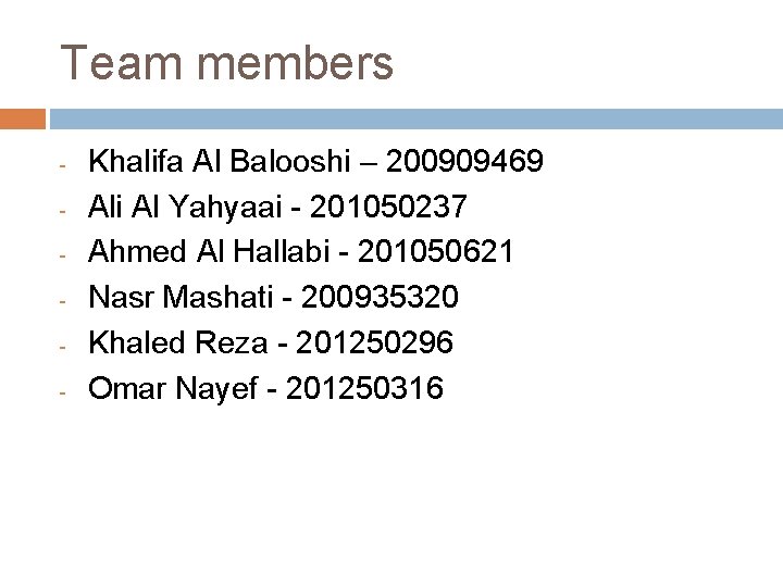 Team members - Khalifa Al Balooshi – 200909469 Ali Al Yahyaai - 201050237 Ahmed
