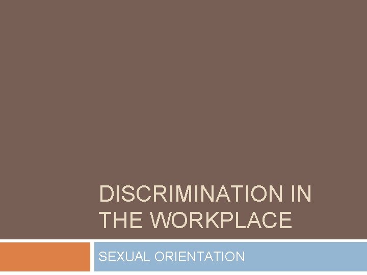 DISCRIMINATION IN THE WORKPLACE SEXUAL ORIENTATION 
