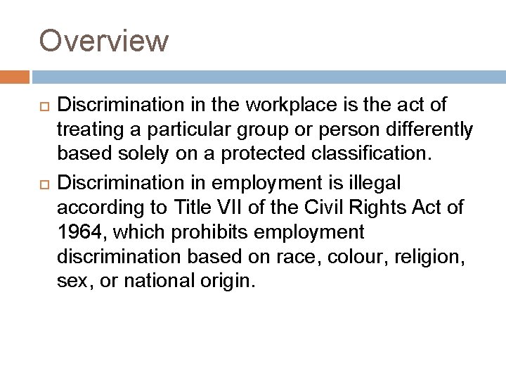 Overview Discrimination in the workplace is the act of treating a particular group or