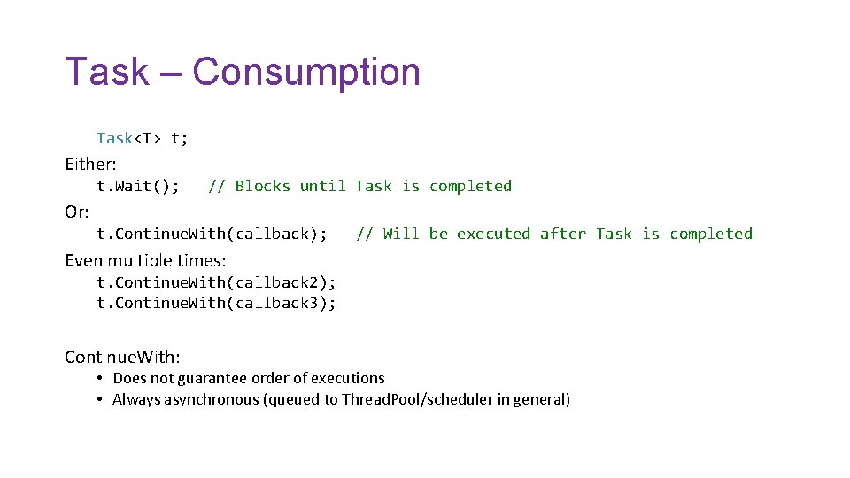 Task – Consumption Task<T> t; Either: t. Wait(); // Blocks until Task is completed