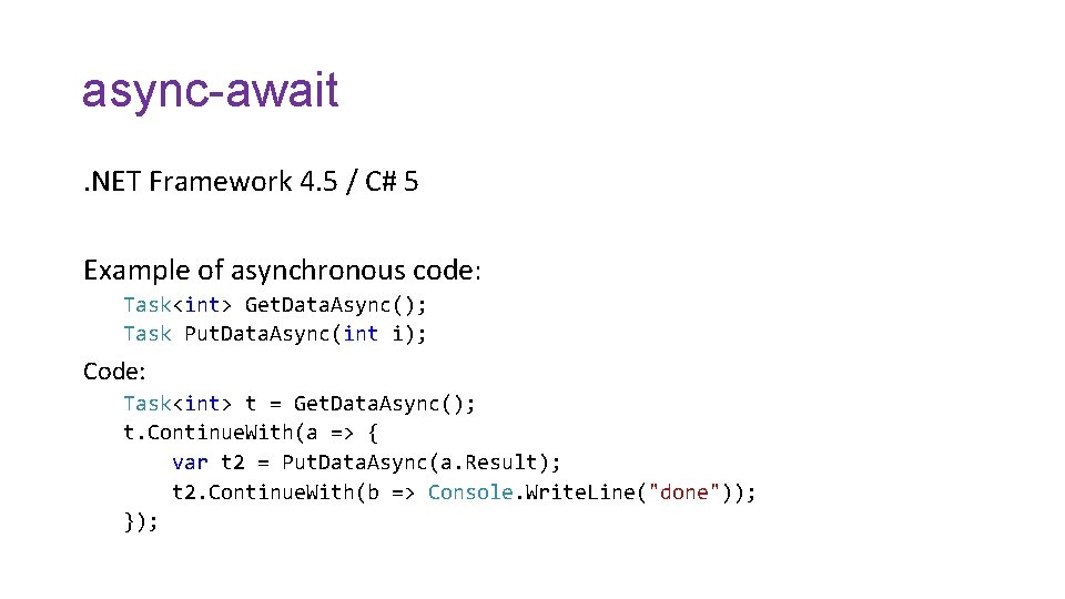 async-await. NET Framework 4. 5 / C# 5 Example of asynchronous code: Task<int> Get.