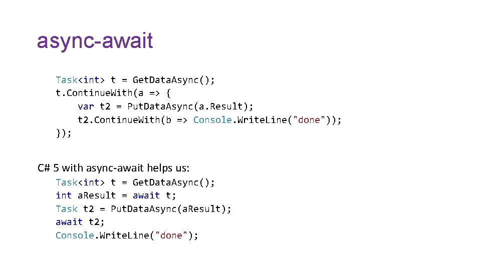 async-await Task<int> t = Get. Data. Async(); t. Continue. With(a => { var t