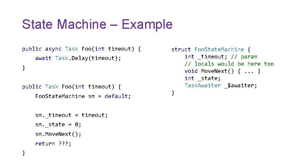 State Machine – Example public async Task Foo(int timeout) { await Task. Delay(timeout); }