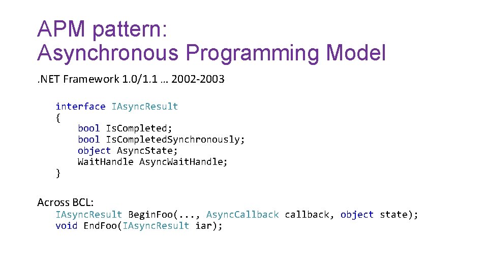 APM pattern: Asynchronous Programming Model. NET Framework 1. 0/1. 1 … 2002 -2003 interface