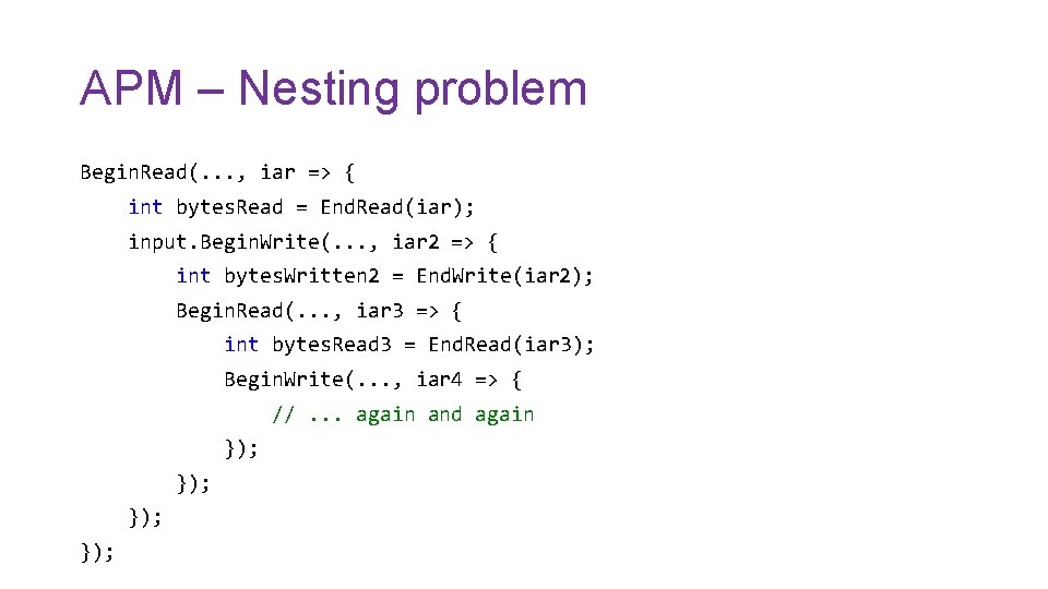 APM – Nesting problem Begin. Read(. . . , iar => { int bytes.