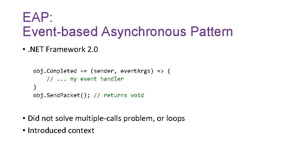 EAP: Event-based Asynchronous Pattern • . NET Framework 2. 0 obj. Completed += (sender,