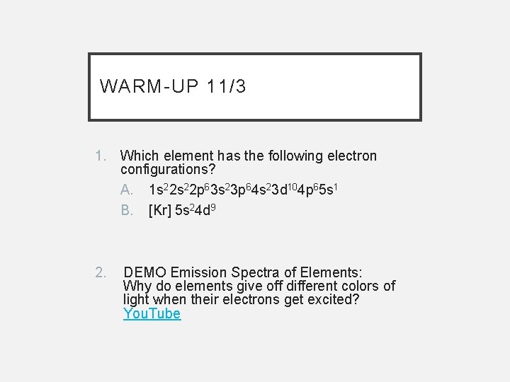 WARM-UP 11/3 1. Which element has the following electron configurations? A. 1 s 22
