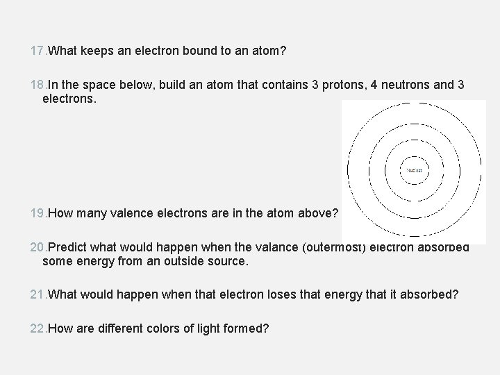 17. What keeps an electron bound to an atom? 18. In the space below,